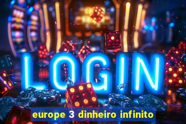 europe 3 dinheiro infinito